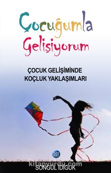 Çocuğumla Gelişiyorum & Çocuk Gelişiminde Koçluk Yaklaşımları - Songül İdiguk