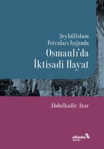 Şeyhülislam Fetvaları Işığında Osmanlı'da İktisadi Hayat