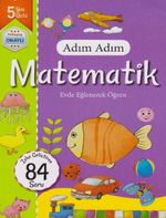 Adım Adım Matematik Evde Eğlenerek Öğren 84 Soru - 5 Yaş Üstü