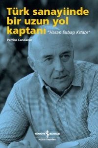 Türk Sanayiinde Bir Uzun Yol Kaptanı “Hasan Subaşı Kitabı” 