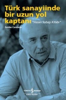 Türk Sanayiinde Bir Uzun Yol Kaptanı “Hasan Subaşı Kitabı” 