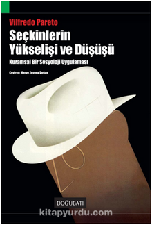 Seçkinlerin Yükselişi ve Düşüşü/Kuramsal Bir Sosyoloji Uygulaması - Vilfredo Pareto