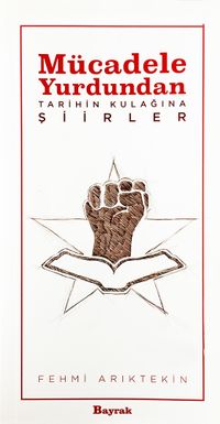 Mücadele Yurdundan Tarihin Kulağına Şiirler 
