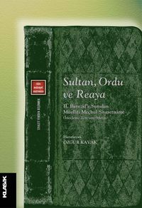 Sultan, Ordu ve Reaya & II. Bayezid'e Sunulan Müellifi  Meçhul Siyasetname (İnceleme-Tercüme-Metin)