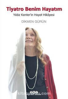 Tiyatro Benim Hayatım & Yıldız Kenter'in Hayat Hikayesi - Dikmen Gürün