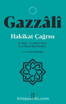 Hakikat Çağrısı & Ey Oğul - Eyyühe’l-Veled -Ledünni İlim Risalesi - İmam-ı Gazali