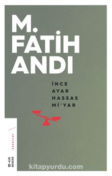 İnce Ayar Hassas Mi’yar - Prof. Dr. M. Fatih Andı