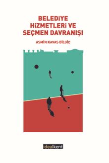 Belediye Hizmetleri ve Seçmen Davranışı - Asmin Kavas Bilgiç