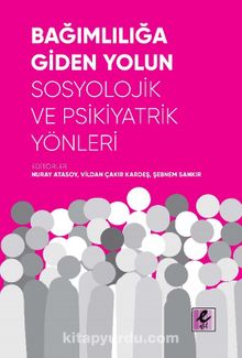 Bağımlılığa Giden Yolun Sosyolojik ve Psikiyatrik Yönleri - Kolektif