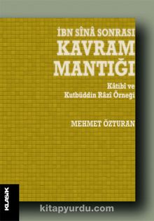 İbn Sina Sonrası Kavram Mantığı & Katibi ve Kutbüddin Razi Örneği - Mehmet Özturan