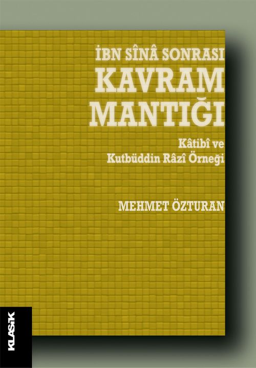 İbn Sina Sonrası Kavram Mantığı & Katibi ve Kutbüddin Razi Örneği