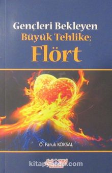 Gençleri Bekleyen Büyük Tehlike Flört - Ömer Faruk Köksal