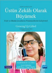 Üstün Zekalı Olarak Büyümek & Evde ve Okulda Çocukların Potansiyellerini Geliştirmek - Barbara Clark