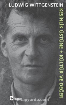 Kesinlik Üstüne + Kültür ve Değer - Ludwig Wittgenstein