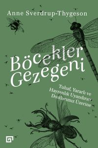 Böcekler Gezegeni & Tuhaf, Yararlı Ve Hayranlık Uyandırıcı Dostlarımız Üzerine