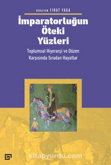 İmparatorluğun Öteki Yüzleri & Toplumsal Hiyerarşi Ve Düzen Karşısında Sıradan Hayatlar - Bilinmeyen Yazar