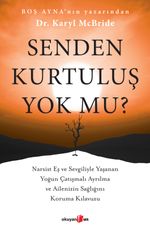 Senden Kurtuluş Yok mu? & Narsist Eş ve Sevgiliyle Yaşanan Yoğun Çatışmalı Ayrılma ve Ailenizin Sağlığını Koruma Kılavuzu