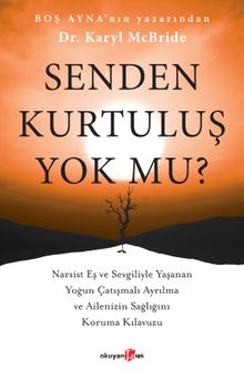 Senden Kurtuluş Yok mu? & Narsist Eş ve Sevgiliyle Yaşanan Yoğun Çatışmalı Ayrılma ve Ailenizin Sağlığını Koruma Kılavuzu - Dr. Karyl McBride