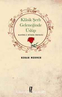 Klasik Şerh Geleneğinde Üslup & Kaside-i Bürde Örneği - Kenan Mermer