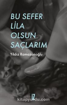 Bu Sefer Lila Olsun Saçlarım - Yıldız Ramazanoğlu