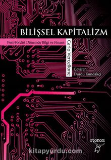 Bilişsel Kapitalizm & Post-Fordist Dönemde Bilgi ve Finans - Carlo Vercellone