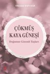 &Ccedil;&ouml;km&uuml;ş Kaya G&uuml;neşi & Doğunun Gizemli Taşları