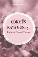 Çökmüş Kaya Güneşi & Doğunun Gizemli Taşları