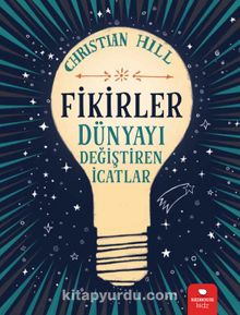 Fikirler & Dünyayı Değiştiren İcatlar - Christine Hill