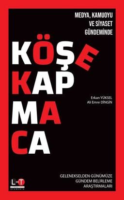Medya, Kamuoyu ve Siyaset Gündeminde Köşe Kapmaca 