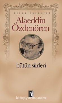 Bütün Şiirleri / Alaeddin Özdenören - Alaeddin Özdenören
