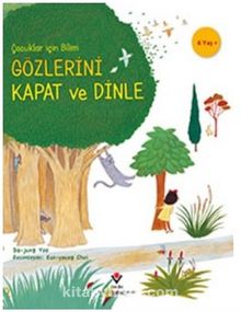 Gözlerini Kapat ve Dinle - Çocuklar İçin Bilim - Eun-young Choi