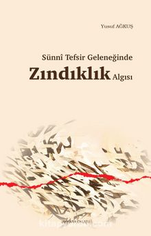 Sünni Tefsir Geleneğinde Zındıklık Algısı - Yusuf Ağkuş