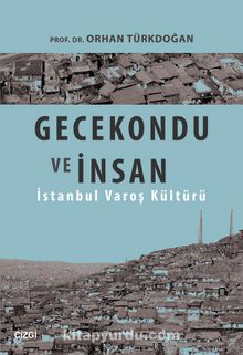 Gecekondu ve İnsan & İstanbul Varoş Kültürü