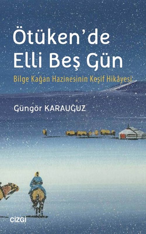 Ötüken'de Elli Beş Gün & Bilge Kağan Hazinesinin Keşif Hikayesi