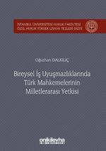 Bireysel İş Uyuşmazlıklarında Türk Mahkemelerinin Milletlerarası Yetkisi İstanbul Üniversitesi Hukuk Fakültesi Özel Hukuk Yüksek Lisans Tezleri Dizisi No:24