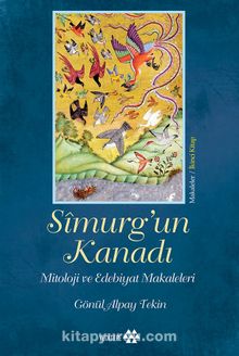 Simurg’un Kanadı & Mitoloji Ve Edebiyat Makaleleri - Gönül Alpay Tekin