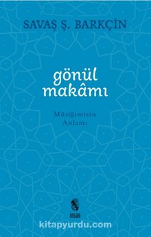 Gönül Makamı & Müziğimizin Anlamı - Savaş Ş. Barkçin