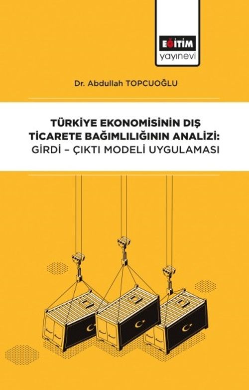 Türkiye Ekonomisinin Dış Ticarete Bağımlılığının Analizi: Girdi-Çıktı Modeli Uygulaması