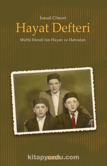 Hayat Defteri & Müftü Efendi’nin Hayatı ve Hatıraları - İsmail Cömert