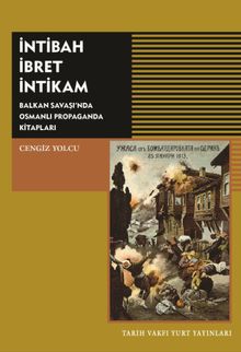 İntibah İbret İntikam & Balkan Savaşı'nda Osmanlı Propaganda Kitapları