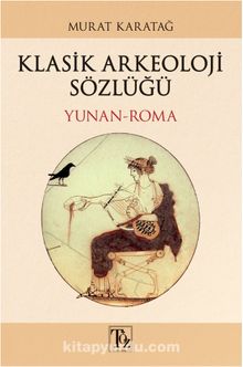 Klasik Arkeoloji Sözlüğü (Yunan-Roma) - Murat Karatağ