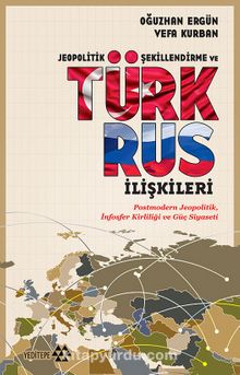 Jeopolitik Şekillendirme ve Türk Rus İlşkileri - Vefa Kurban