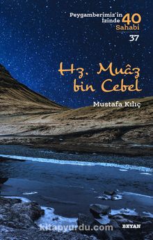 Hz. Muaz bin Cebel (Peygamberimiz'in İzinde 40 Sahabi 37) - Mustafa Kılıç