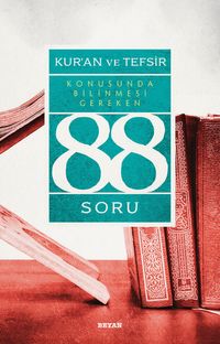 Kur'an ve Tefsir Konusunda Bilinmesi Gereken 88 Soru