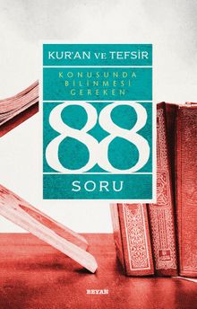 Kur'an ve Tefsir Konusunda Bilinmesi Gereken 88 Soru