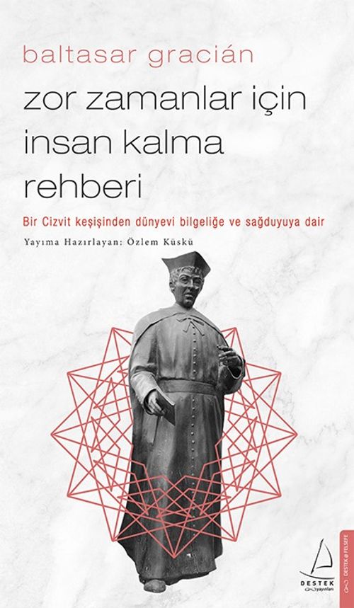 Zor Zamanlar İçin İnsan Kalma Rehberi & Bir Cizvit Keşişinden Dünyevi Bilgeliğe ve Sağduyuya Dair 