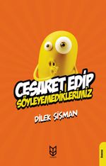 Cesaret Edip Söyleyemediklerimiz