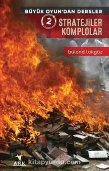 Stratejiler Komplolar / Büyük Oyundan Dersler 2 - Bülend Tokgöz