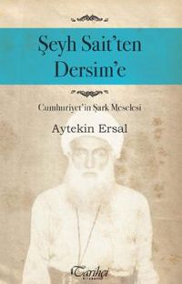 Şeyh Sait'ten Dersim'e Cumhuriyet'in Şark Meselesi