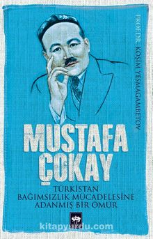 Mustafa Çokay & Türkistan Bağımsızlık Mücadelesine Adanmış Bir Ömür
